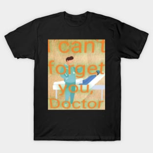 I can't forget you, Doctor T-Shirt